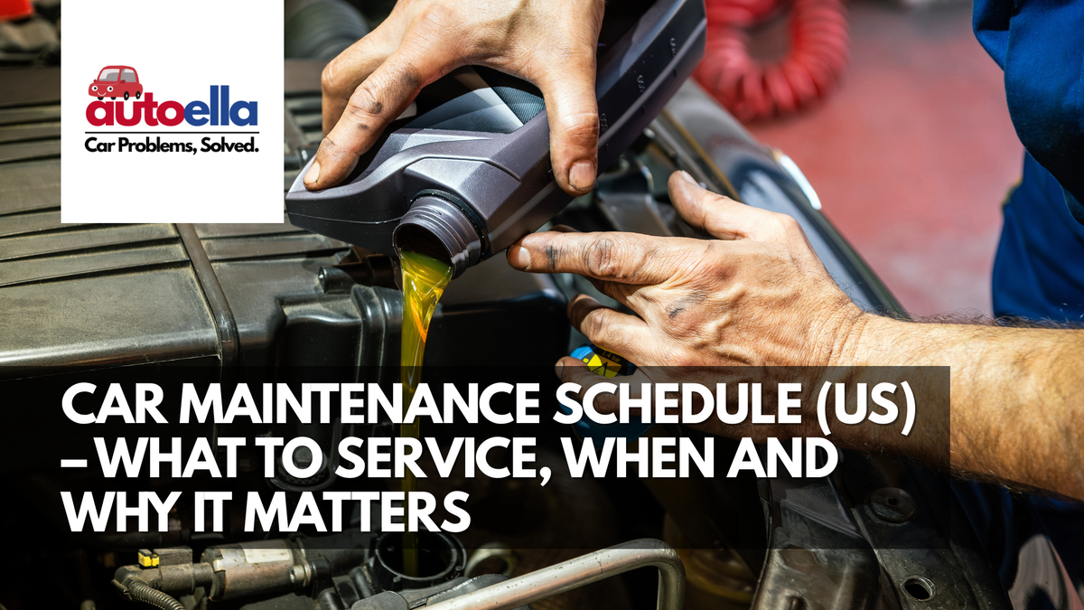 CAR MAINTENANCE SCHEDULE (US) – WHAT TO SERVICE, WHEN AND WHY IT MATTERS