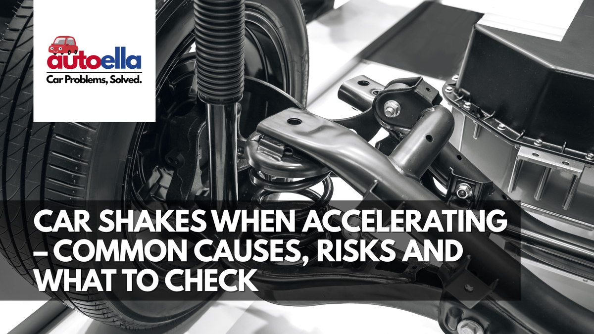 CAR SHAKES WHEN ACCELERATING – COMMON CAUSES, RISKS AND WHAT TO CHECK